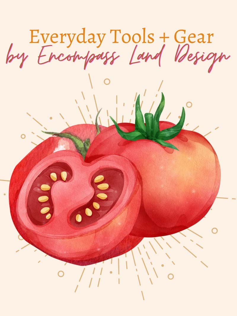 Illustration of tomatoes with 'Everyday Tools + Gear by Encompass Land Design' text on a beige background